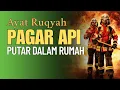 Download Lagu RUQYAH PAGAR API, PELINDUNG RUMAH DARI MARABAHAYA