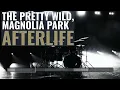 AFTERLIFE - The Pretty Wild, Magnolia Park
