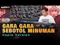 Download Lagu GARA GARA SEBOTOL MINUMAN Cover Koplo Version by  KOPLO IND