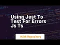 using jest to test for errors js ts