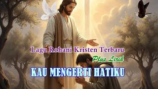 kau mengerti hatiku lagu rohani kristen pop terbaru pop syahdu menyentuh hati lagu saat teduh