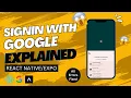 Google Sign in EXPLAINED React Native Tutorial Expo React LATEST