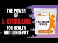 L-Citrulline The Secret to Living Longer Revealed