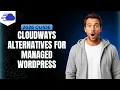 Cloudways Alternatives For Managed WordPress Step By Step Guide
