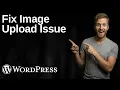 How To Fix Image Upload Issue In WordPress 2026 Easy Guide