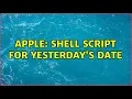 Apple Shell Script for Yesterday s Date 2 Solutions