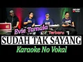 Download Lagu Evie Tamala SUDAH TAK SAYANG - KARAOKE NO VOKAL
