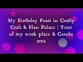 My Birt ay Feast - Crafty Crab Han Palace Tour of Condo area Work place Suwerte Happy Life