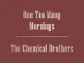 The Chemical Brothers - one to many mornings