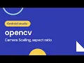 Opencv Camera Scaling methods Camera aspect ratio Portrait Android studio arctic fox 2020 3 1