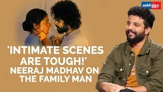 intimate scenes are tougher than you think says neeraj madhav the family man