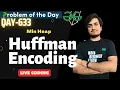 Day 633 Huffman Encoding Min Heap GFG POTD GeeksForGeeks Problem Of the Day 6 Apr