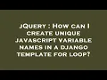 jQuery How can I create unique javascript variable names in a django template for loop