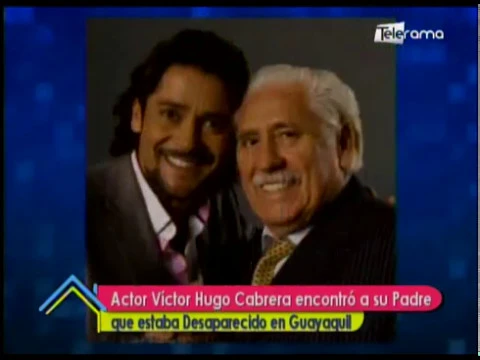 Actor Víctor Hugo Cabrera encontró a su padre que estaba desaparecido en Guayaquil