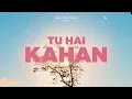 Tu Hai Kahan | AUR | New Version |