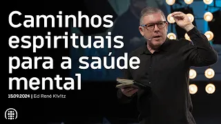 Caminhos espirituais para a saúde mental | Ed René Kivitz | 15 de setembro de 2024
