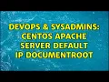 DevOps SysAdmins Centos Apache Server Default IP DocumentRoot