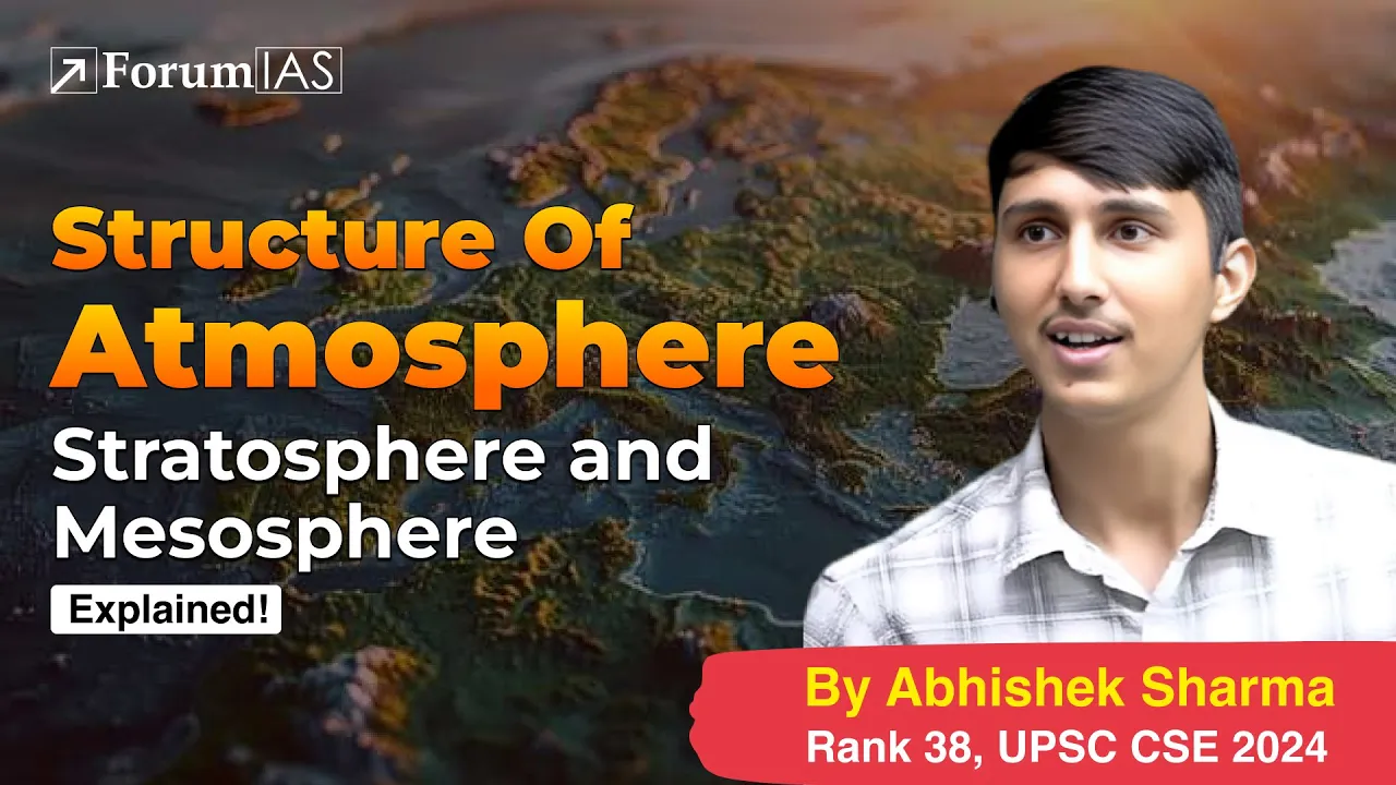 Lecture 22 :Structure Of Atmosphere-Stratosphere and Mesosphere | Abhishek (IAS Rank 38) | ForumIAS