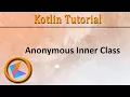 Kotlin Tutorial Anonymous Inner Class