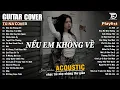 Lagu Nếu Em Không Về ft Gió - Những Bản Acoustic Nhẹ Nhàng Thư Giãn | Tú Na Cover