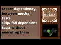 Mocha Skip execution of dependent tests on a test failure