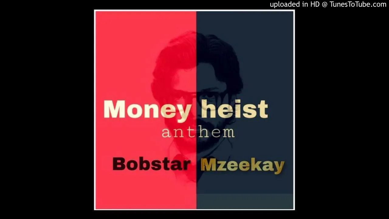 Bobstar no Mzeekay-Money Heist Anthem(Full Track)