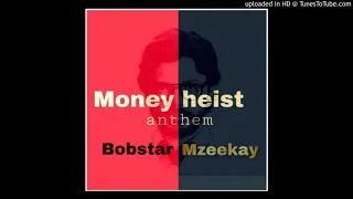 bobstar no mzeekay money heist anthem full track 