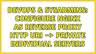 DevOps SysAdmins Configure nginx as reverse proxy http uri - private individual servers