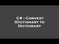 C Convert IDictionary to Dictionary
