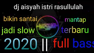 Download Dj aisyah istri rasullulah || 2020 full bass MP3
