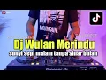 Download Lagu DJ WULAN MERINDU TIKTOK - SUNYI SEPI MALAM TANPA SINAR BULAN FULL BASS