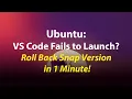 Ubuntu VS Code Fails to Launch Roll Back Snap Version in 1 Minute