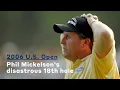 Phil Mickelson s disastrous 18th hole at Winged Foot
