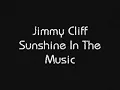 Jimmy Cliff  - Sunshine In The Music
