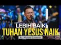 Download Lagu Lebih Baik Tuhan Yesus Naik | Khotbah Kenaikan Tuhan Yesus | Ps. Michael Gunawan - GSJS
