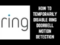 How to Temporarily Disable Ring Doorbell Motion Detection