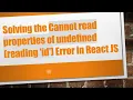 Solving the Cannot read properties of undefined reading id Error in React JS