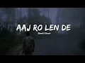 Download Lagu Aaj Ro Len De - Slowed \u0026 Reverb |Shaarib Sabri - Play Bass