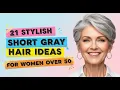 21 Stylish Short Gray Hair Ideas For Women Over 50 In 2025