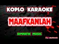 Lagu MAAFKANLAH KARAOKE - SIMPATIK MUSIC @koplokaraooke 