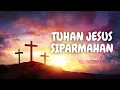 Download Lagu TUHAN JESUS SIPARMAHAN - VICTOR HUTABARAT (LAGU ROHANI BATAK)
