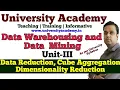 DWM22 Data Reduction in Mining Data Cube Aggregation Dimensionality reduction hierarchy gen