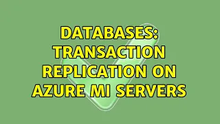 Databases Transaction Replication on Azure MI servers