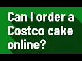 Can I order a Costco cake online