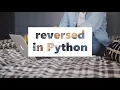 PYTHON TUTORIAL HOW TO USE REVERSED FUNCTION IN PYTHON HOW TO REVERSE A STRING IN PYTHON