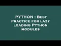 PYTHON Best practice for lazy loading Python modules