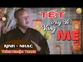 Download Lagu NHẠC XUÂN || TẾT NAY VỀ VẮNG MẸ || bài hát khiến bao người rơi lệ VÌ NHỚ MẸ || THÍCH NHUẬN THANH