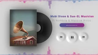 mobi dixon u0026 sun el ft nombila u0026 massive ricco ngaphesheya