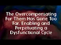 Lagu The Overcompensating For Them Has Gone Too Far, Enabling and Perpetuating a Dysfunctional Cycle