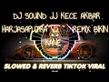 DJ SOUND JJ KECE AKBAR HARJASAPUTRA V2🎧 REMIX BIKIN KANE SLOWED \u0026 REVERB TiKTOK VIRAL